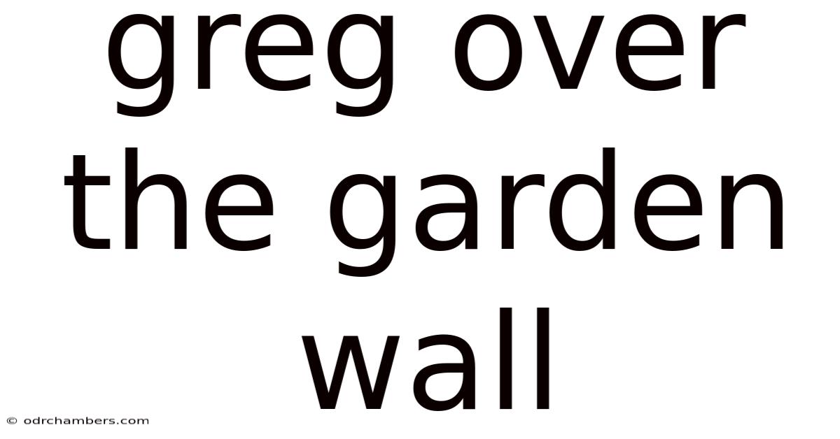 Greg Over The Garden Wall