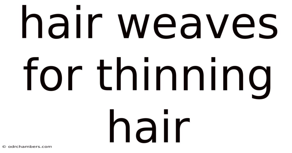 Hair Weaves For Thinning Hair