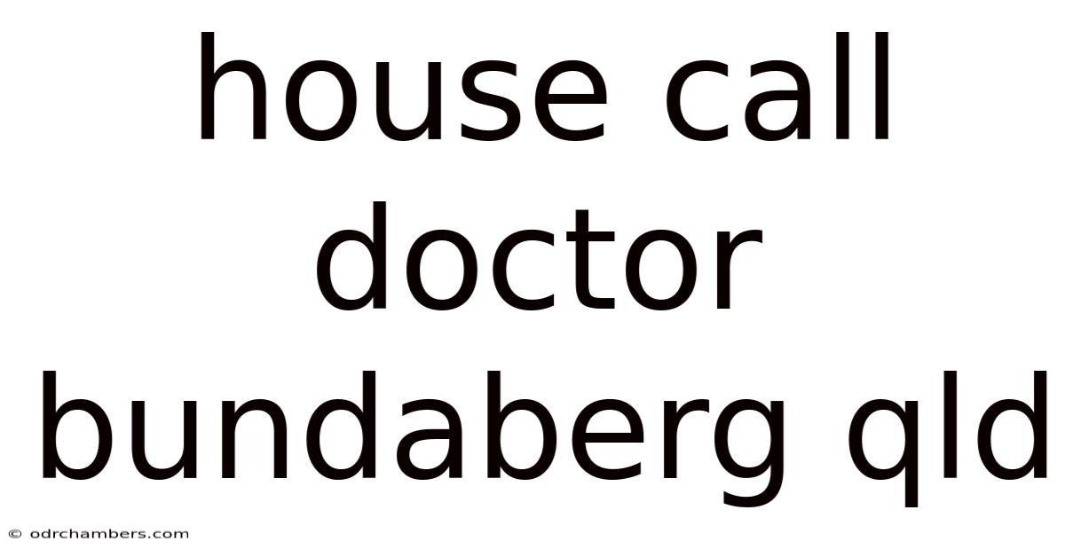 House Call Doctor Bundaberg Qld