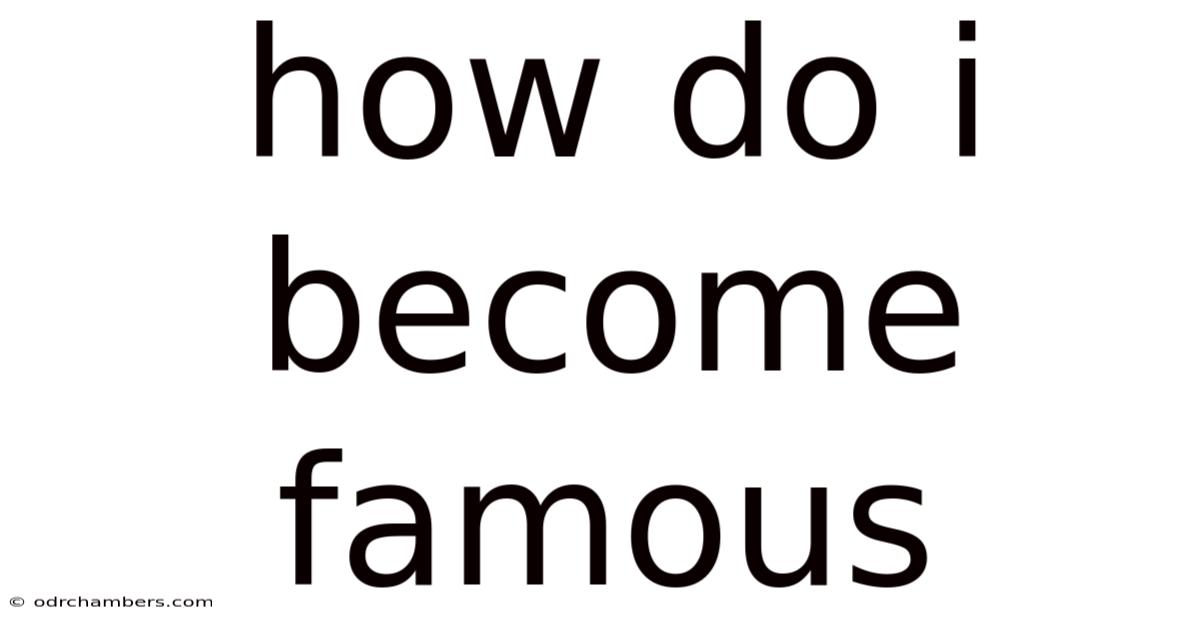 How Do I Become Famous