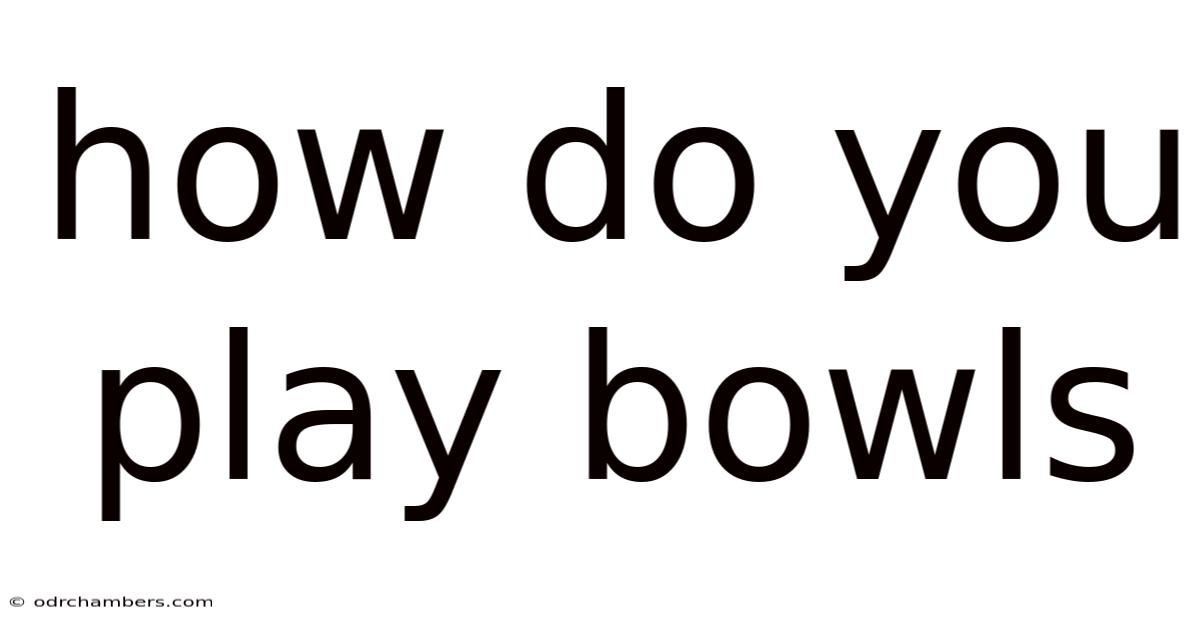 How Do You Play Bowls