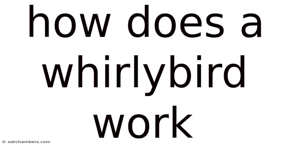 How Does A Whirlybird Work