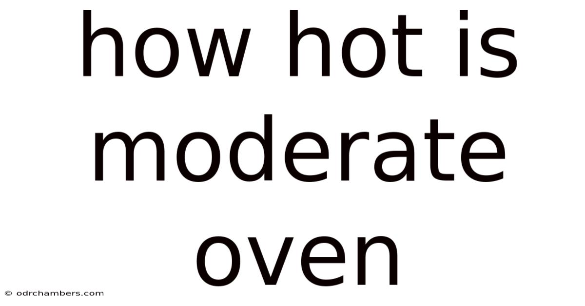 How Hot Is Moderate Oven