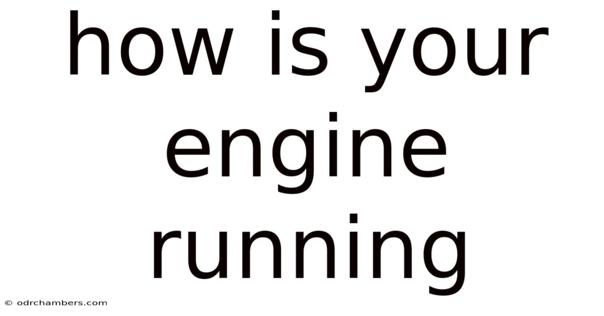 How Is Your Engine Running