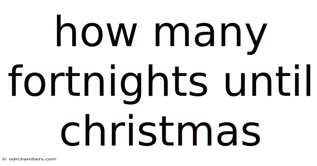How Many Fortnights Until Christmas
