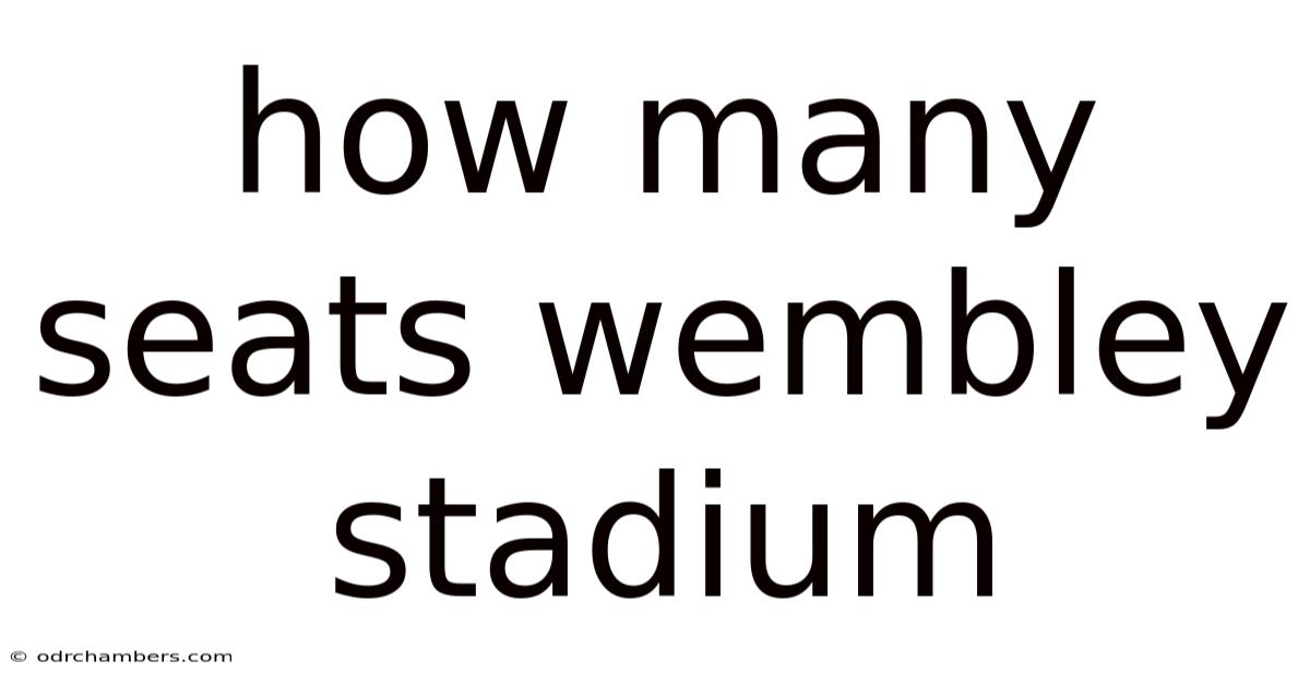 How Many Seats Wembley Stadium