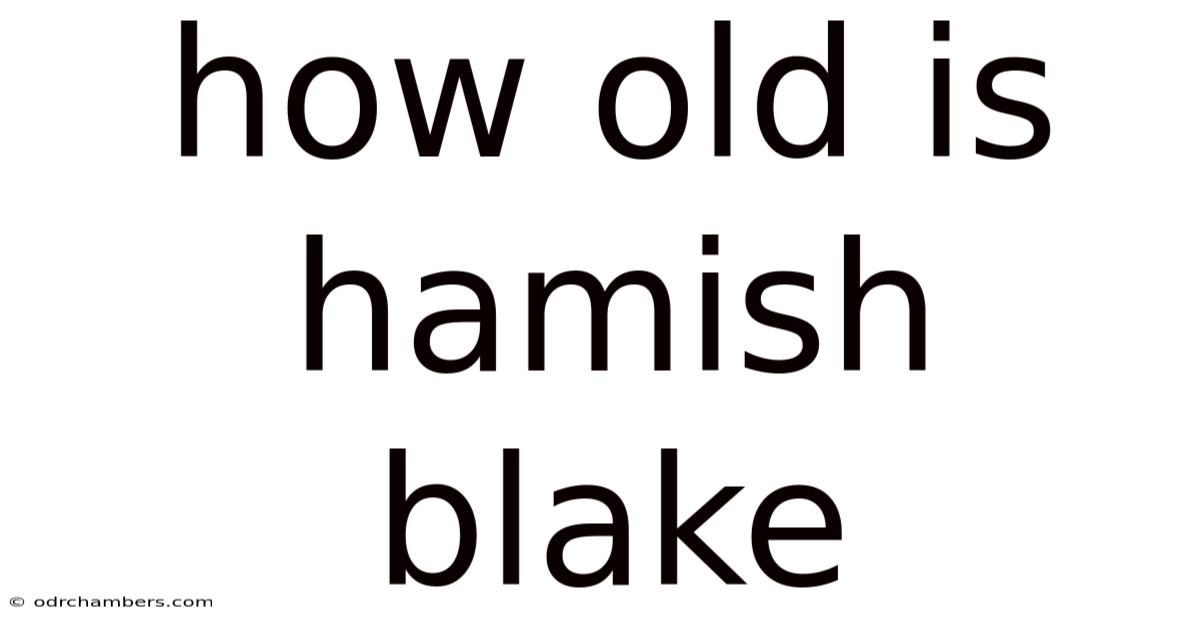 How Old Is Hamish Blake