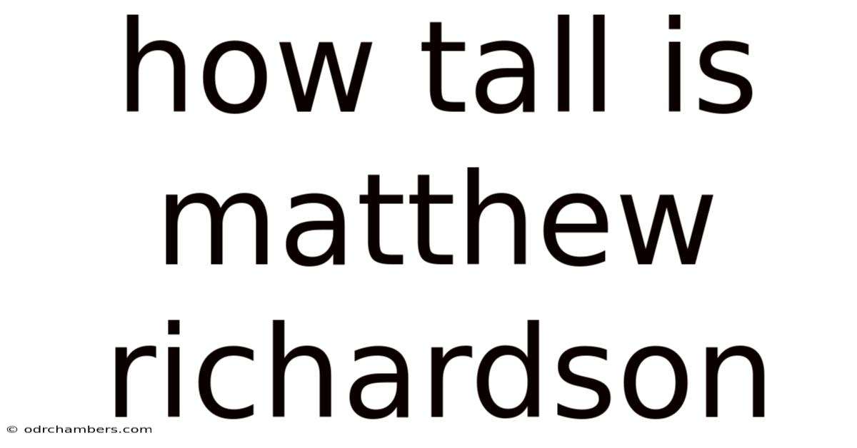 How Tall Is Matthew Richardson