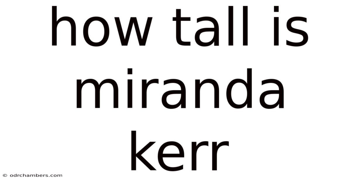 How Tall Is Miranda Kerr