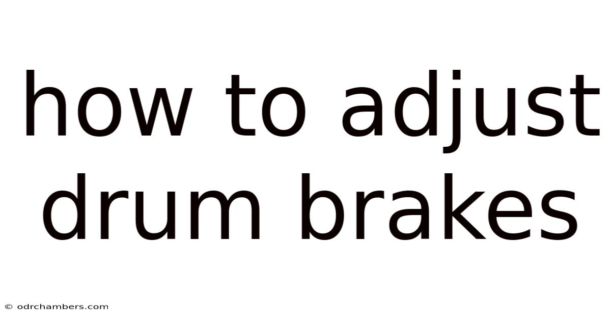 How To Adjust Drum Brakes