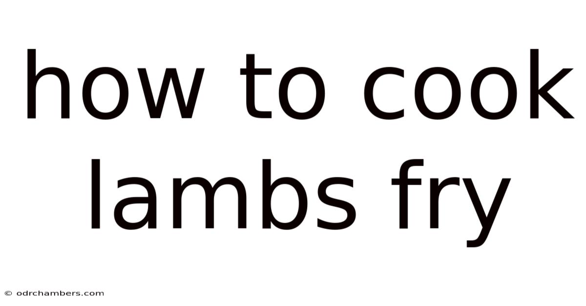How To Cook Lambs Fry