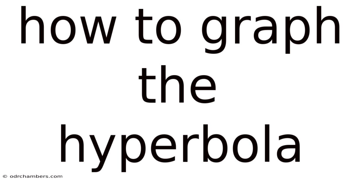 How To Graph The Hyperbola