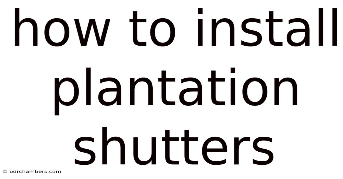 How To Install Plantation Shutters