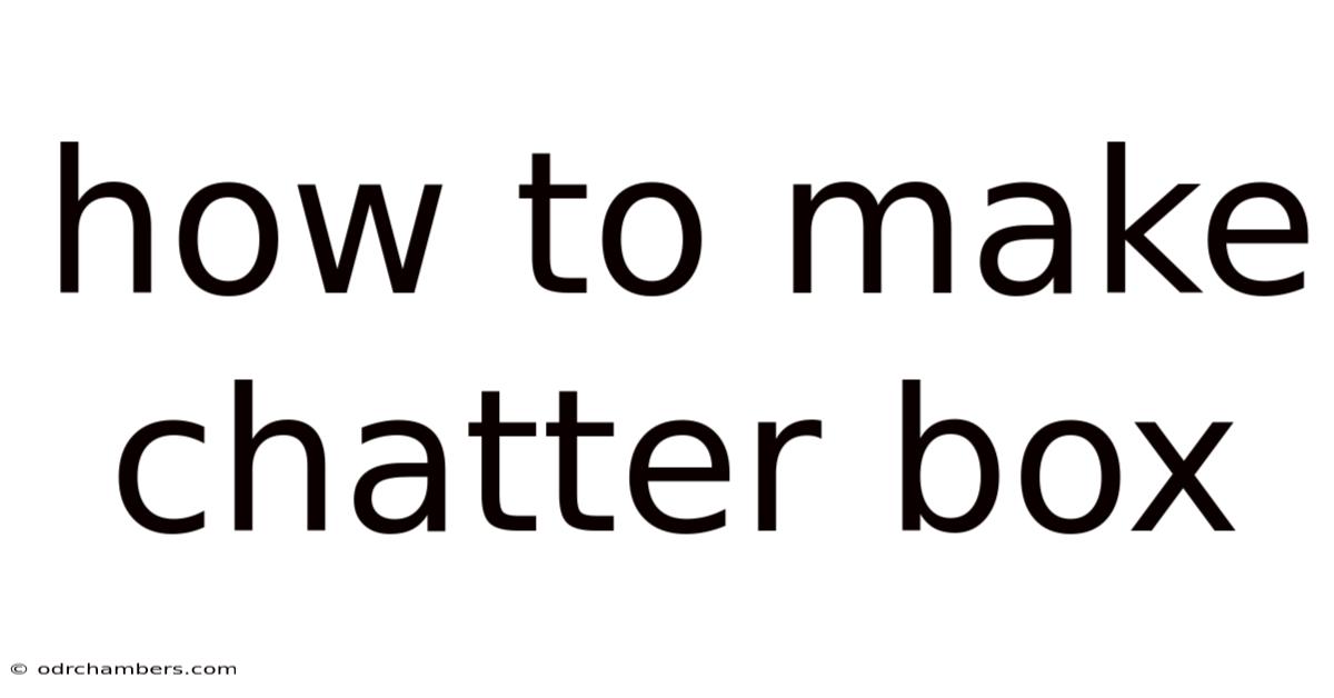 How To Make Chatter Box