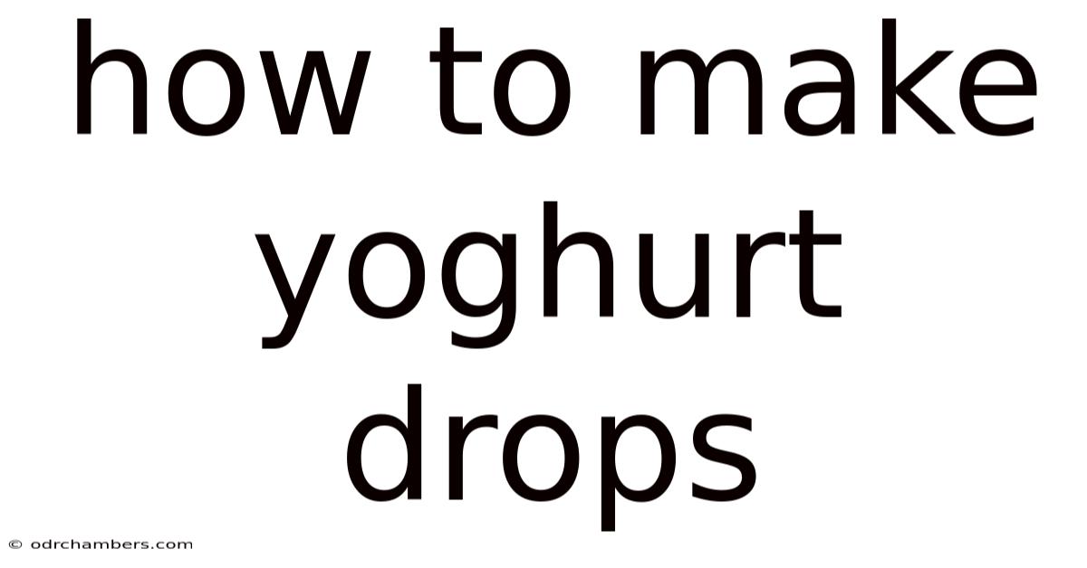 How To Make Yoghurt Drops