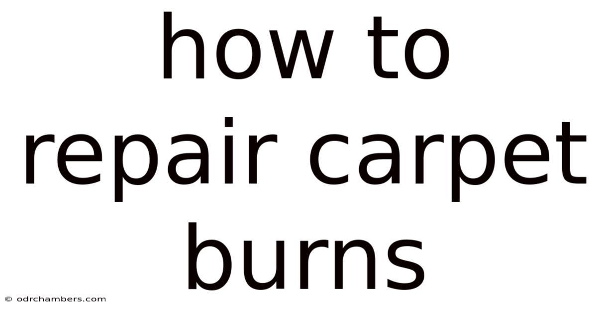 How To Repair Carpet Burns