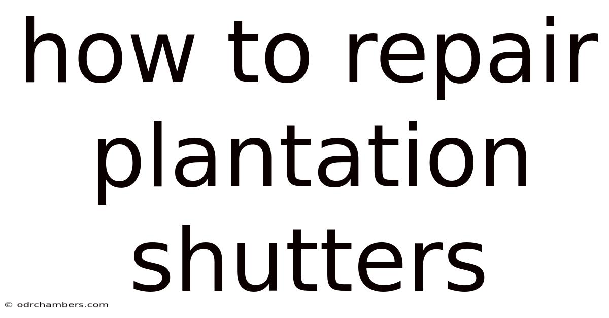 How To Repair Plantation Shutters