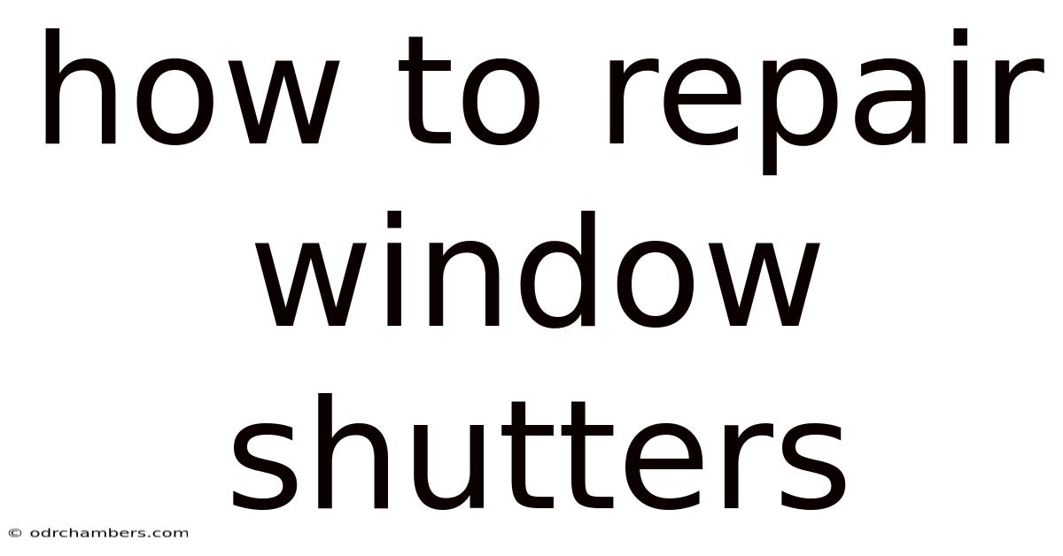 How To Repair Window Shutters