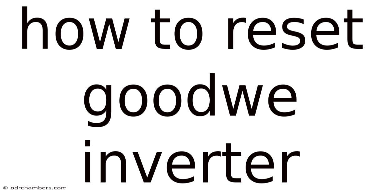 How To Reset Goodwe Inverter
