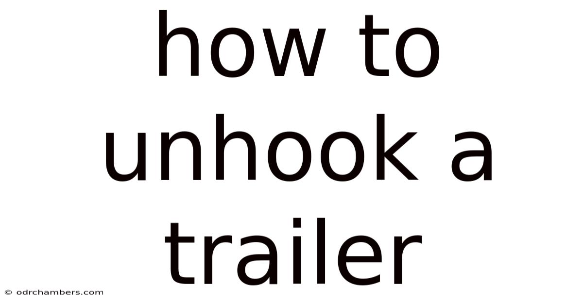 How To Unhook A Trailer