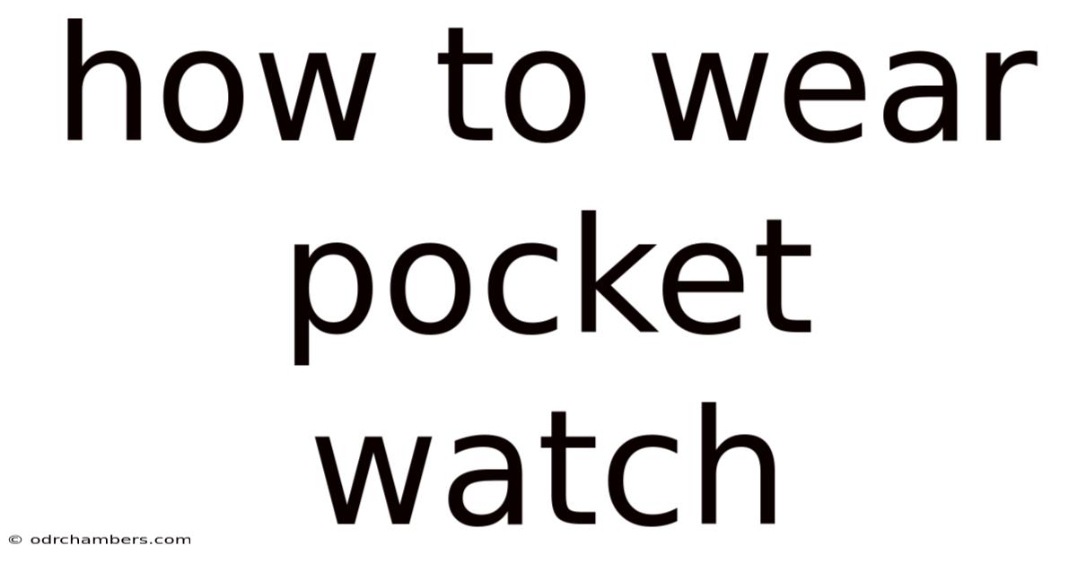 How To Wear Pocket Watch