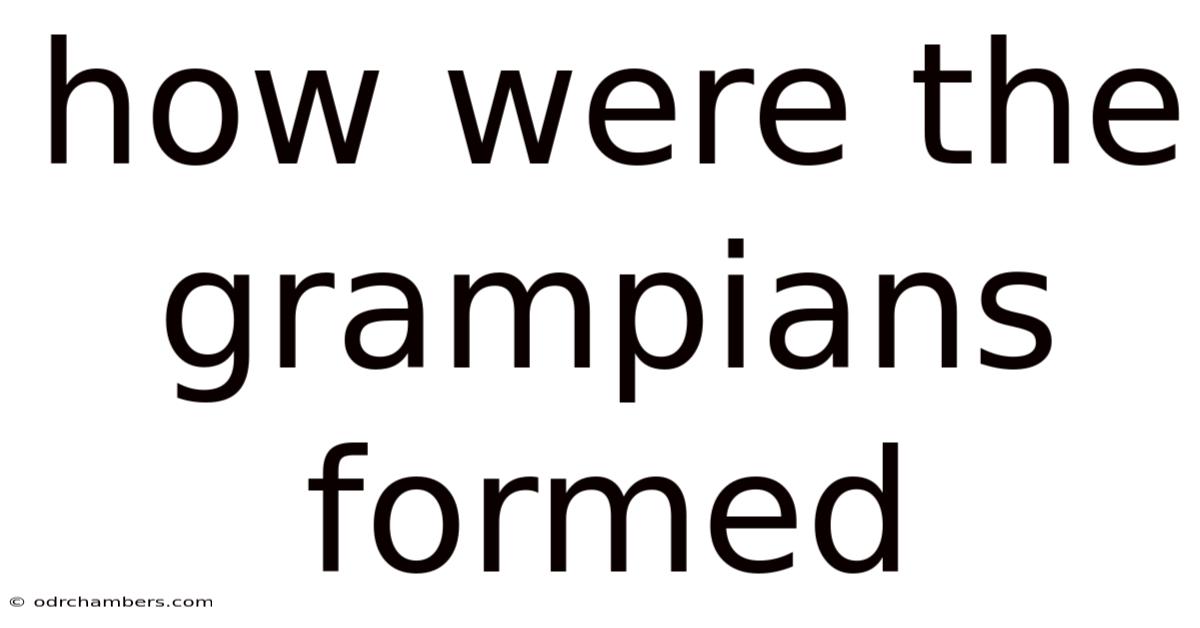 How Were The Grampians Formed