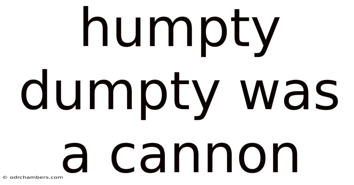 Humpty Dumpty Was A Cannon