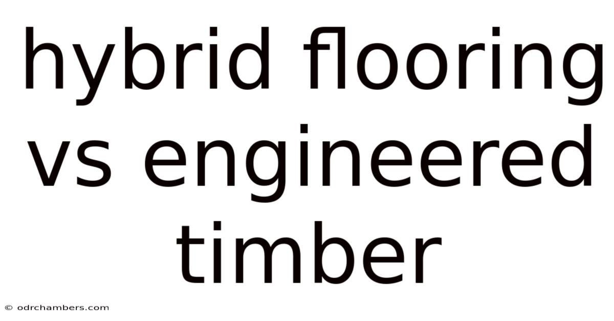 Hybrid Flooring Vs Engineered Timber