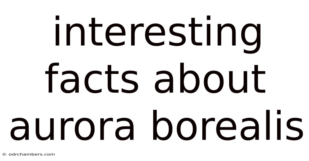 Interesting Facts About Aurora Borealis
