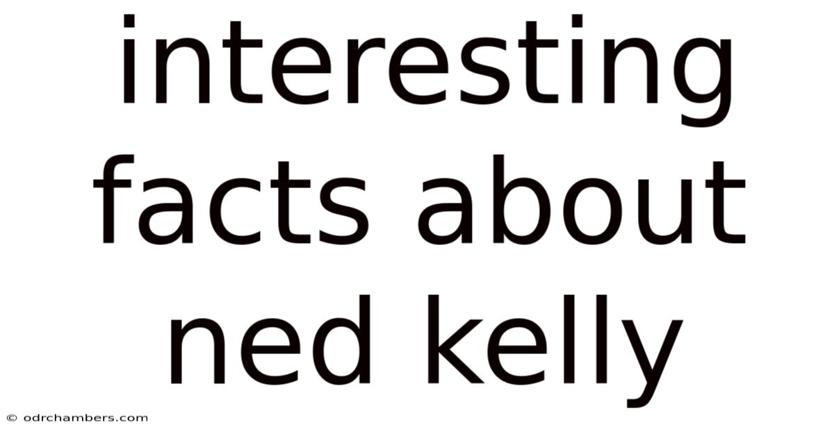 Interesting Facts About Ned Kelly