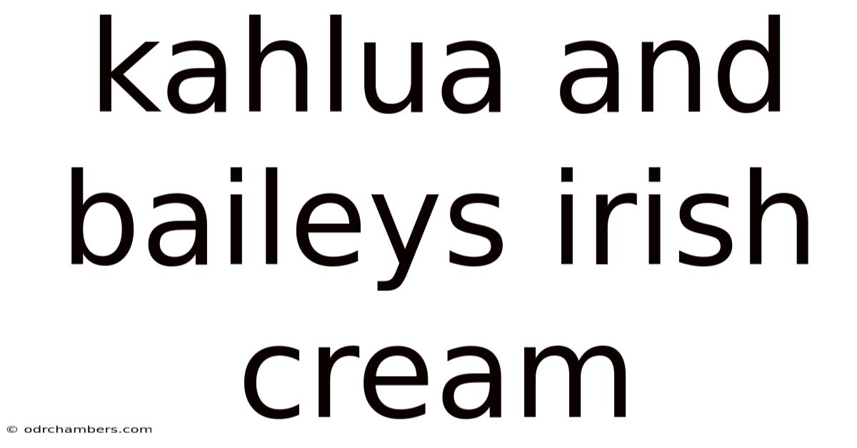 Kahlua And Baileys Irish Cream