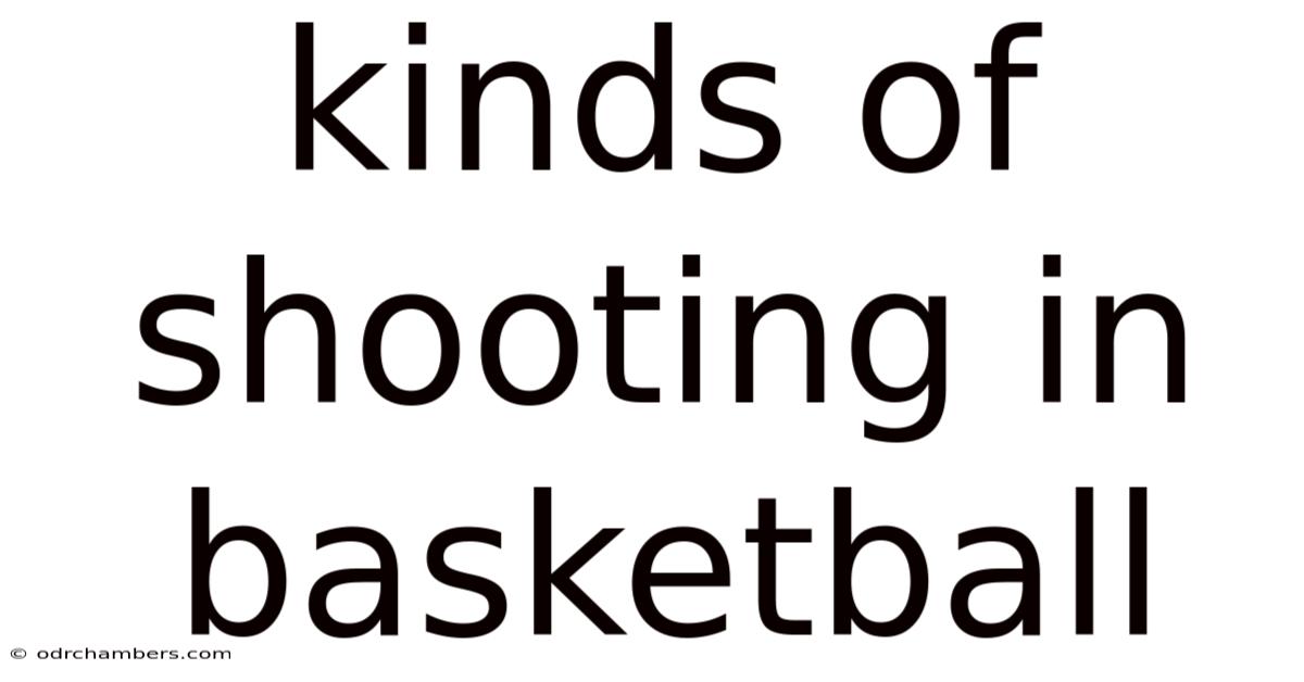 Kinds Of Shooting In Basketball