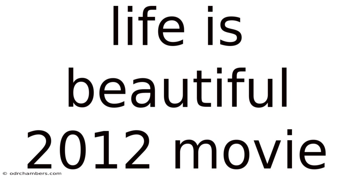 Life Is Beautiful 2012 Movie