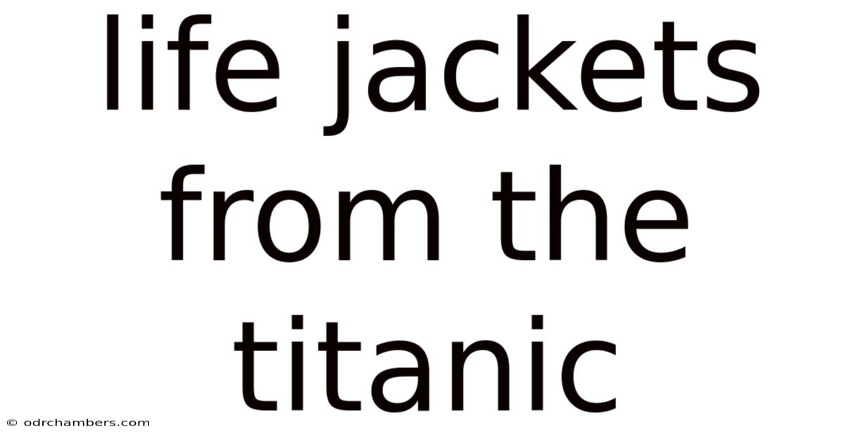 Life Jackets From The Titanic