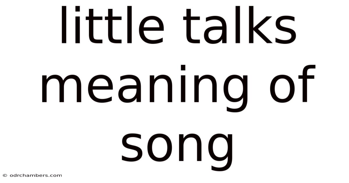 Little Talks Meaning Of Song