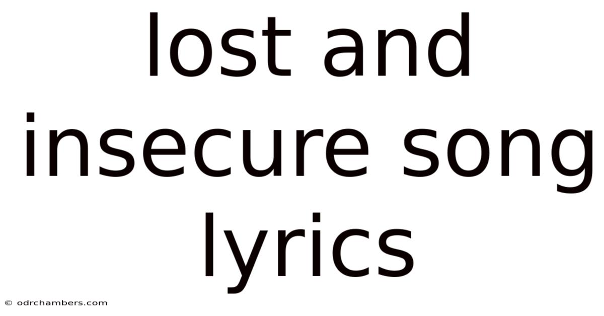 Lost And Insecure Song Lyrics