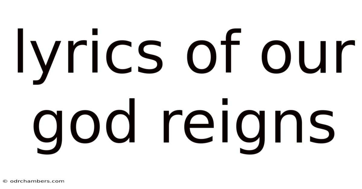 Lyrics Of Our God Reigns