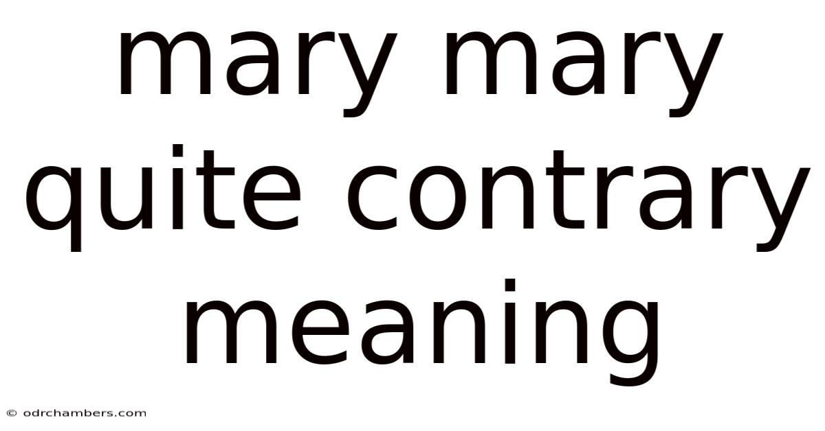 Mary Mary Quite Contrary Meaning