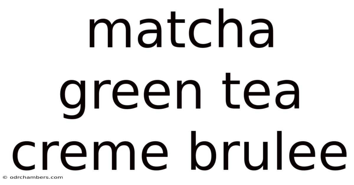 Matcha Green Tea Creme Brulee