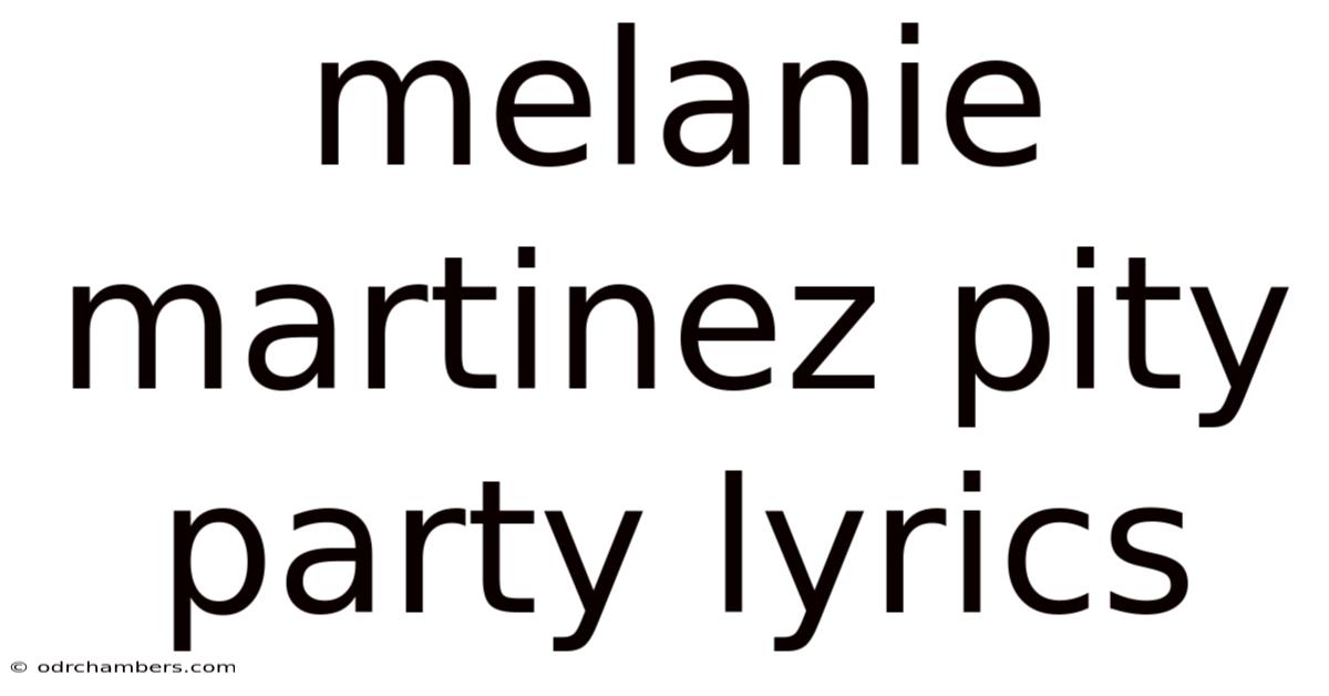Melanie Martinez Pity Party Lyrics