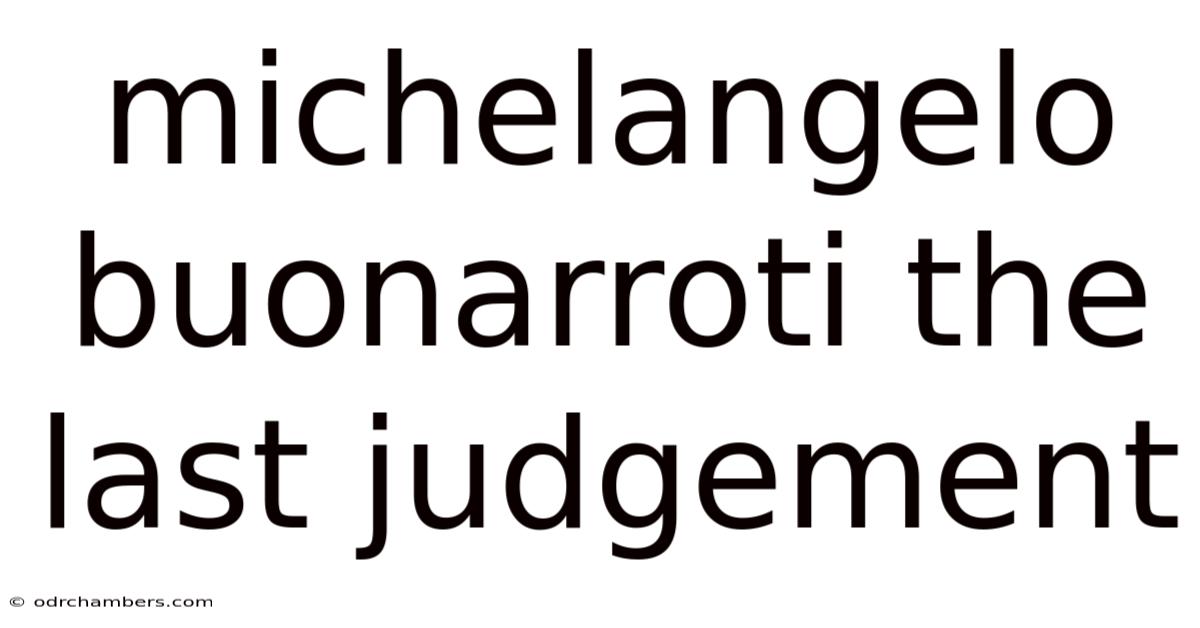 Michelangelo Buonarroti The Last Judgement