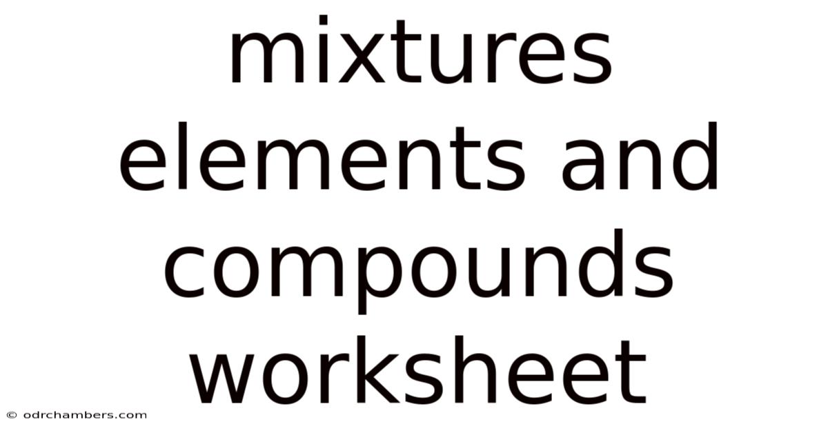 Mixtures Elements And Compounds Worksheet