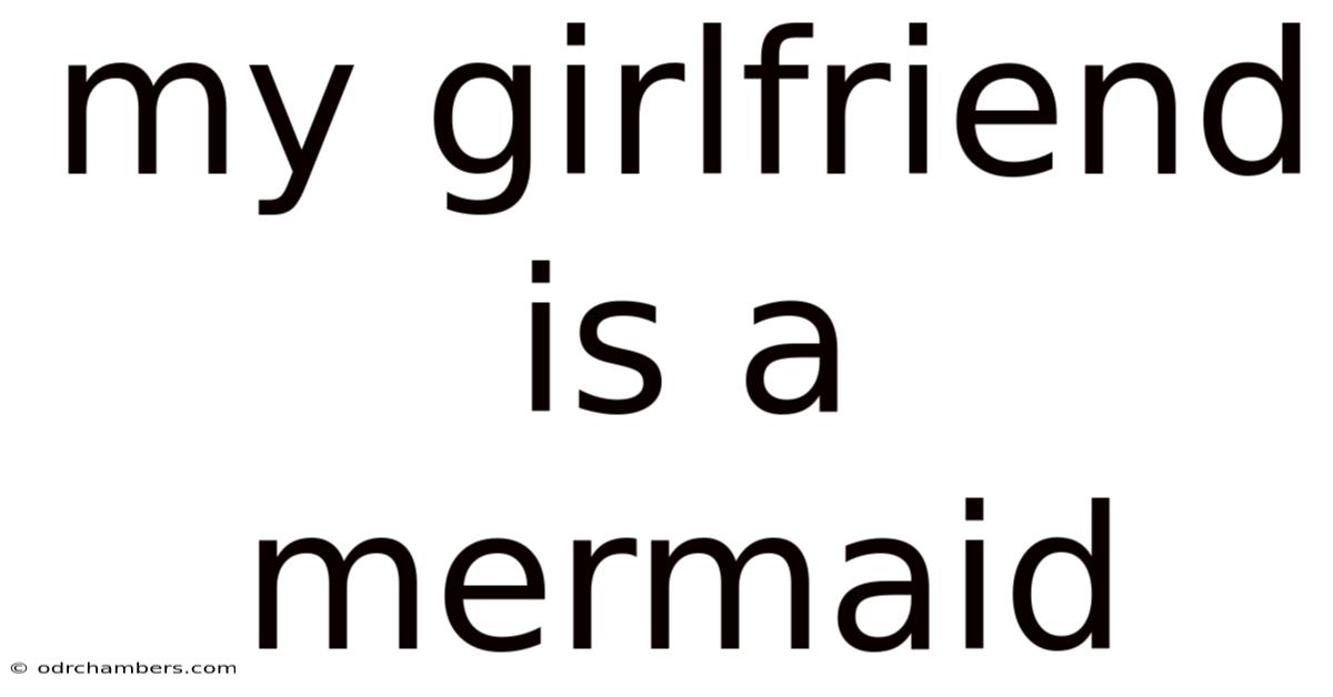 My Girlfriend Is A Mermaid