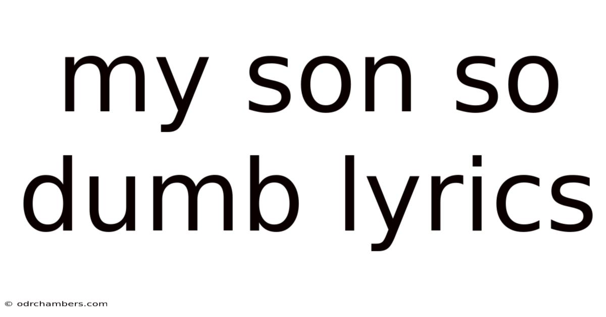 My Son So Dumb Lyrics