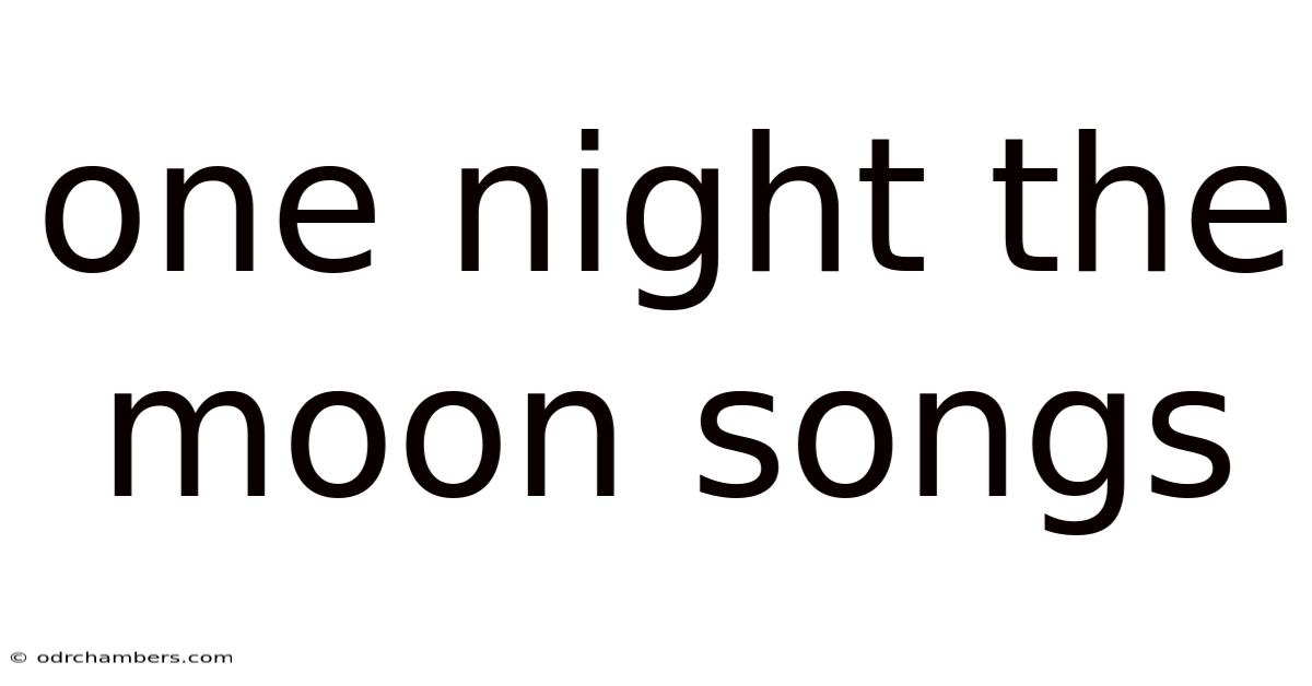 One Night The Moon Songs