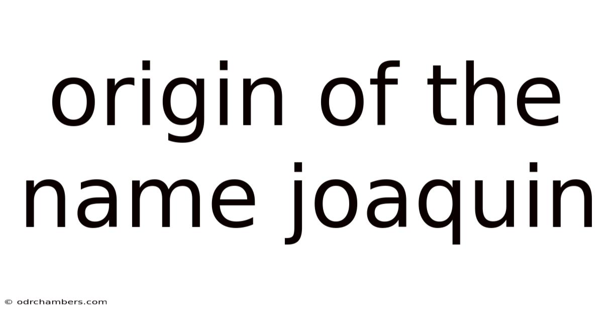 Origin Of The Name Joaquin