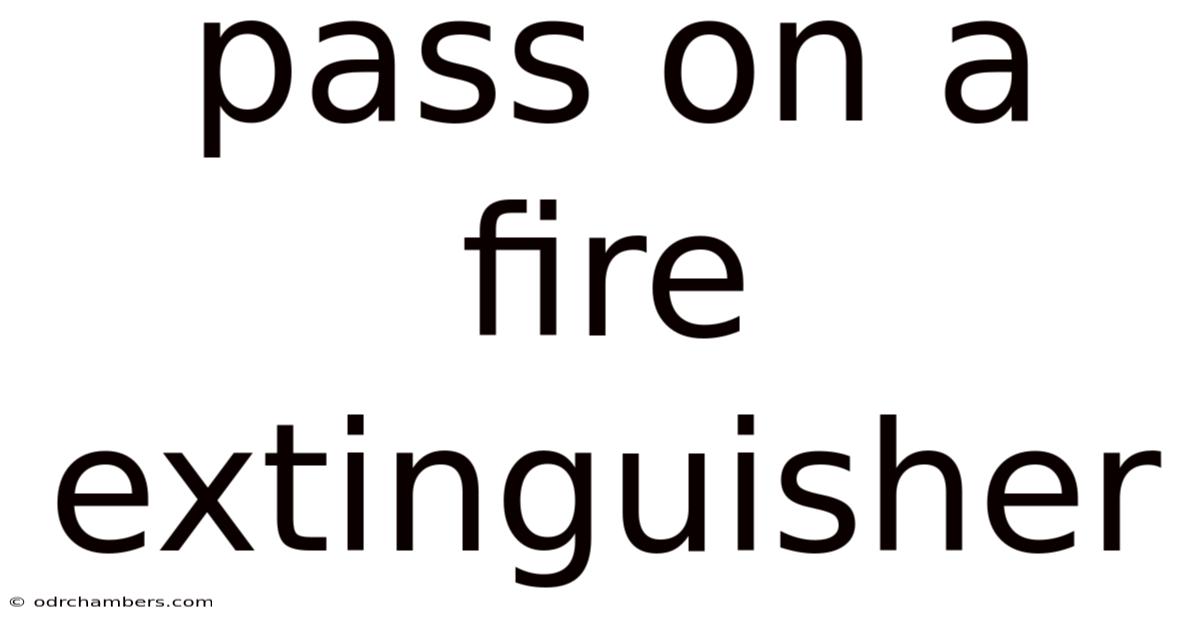 Pass On A Fire Extinguisher