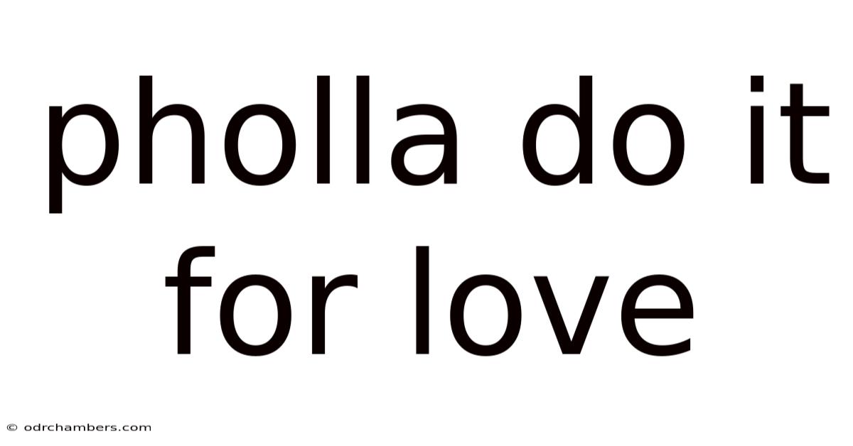 Pholla Do It For Love