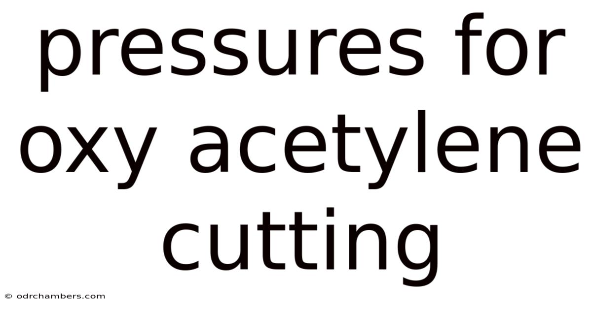 Pressures For Oxy Acetylene Cutting