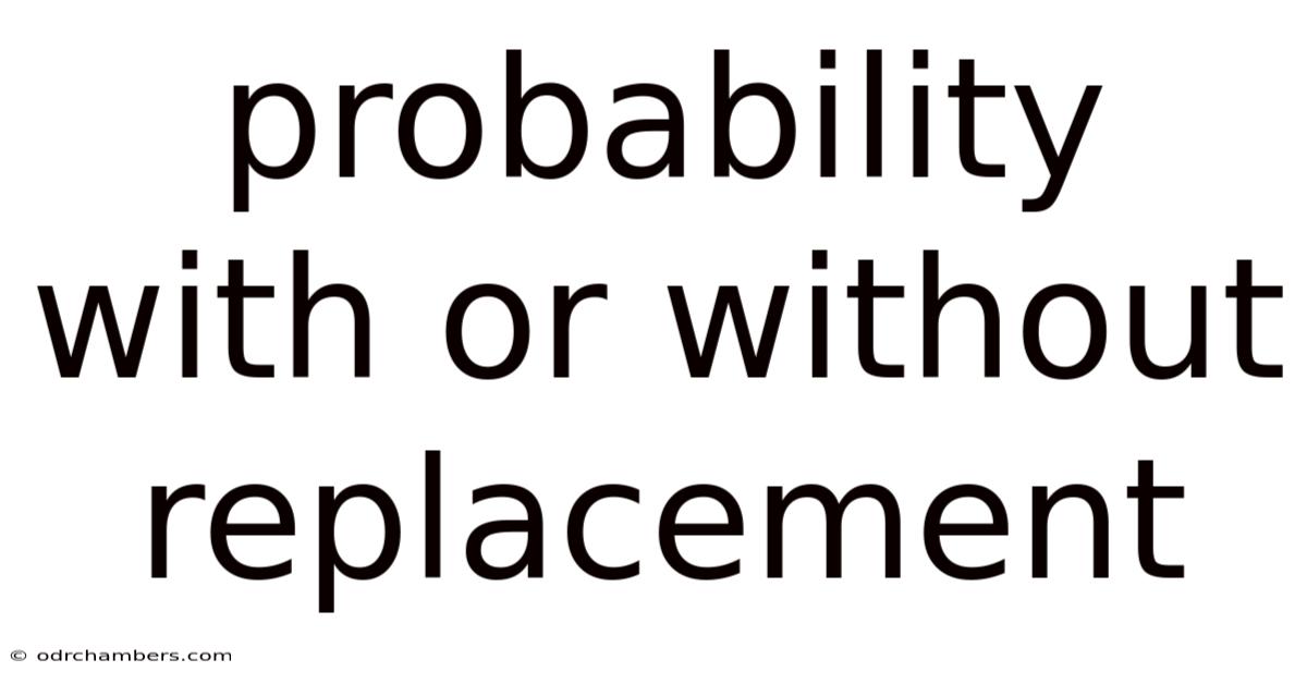 Probability With Or Without Replacement
